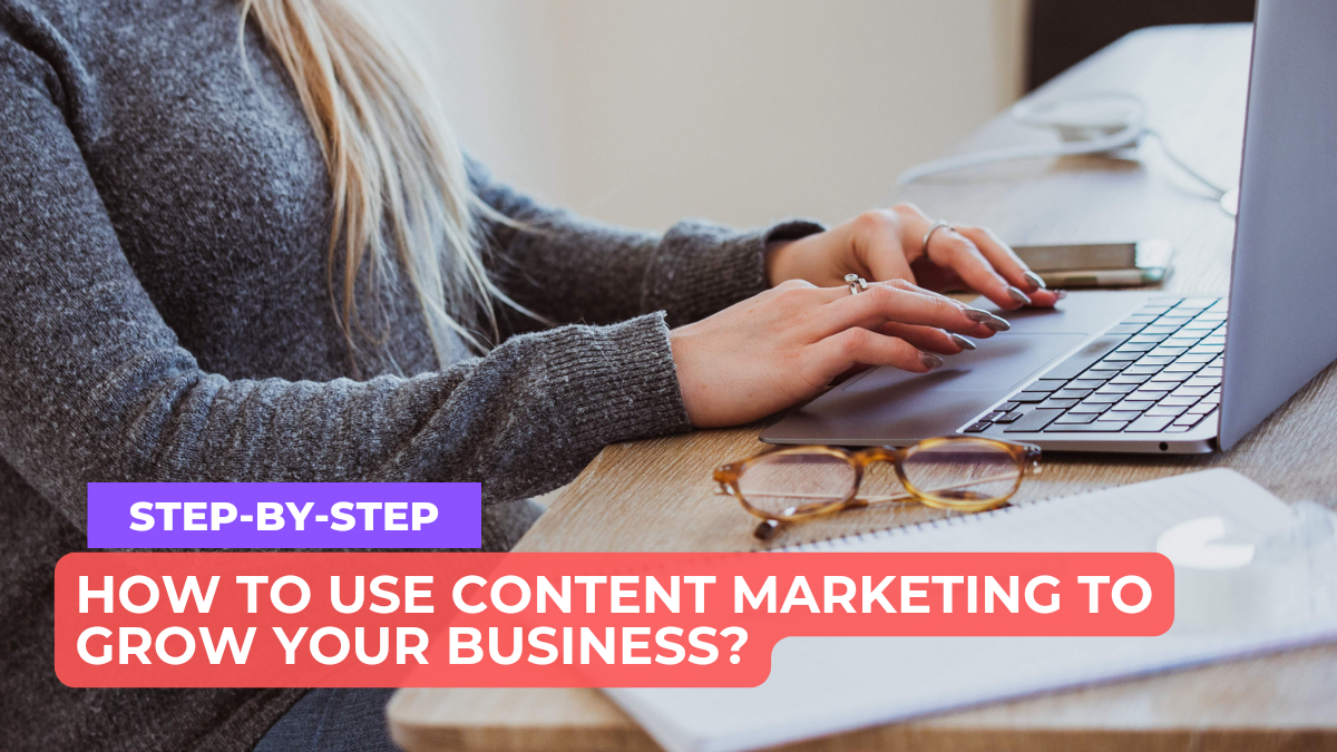 How to Use Content Marketing to Grow your Business