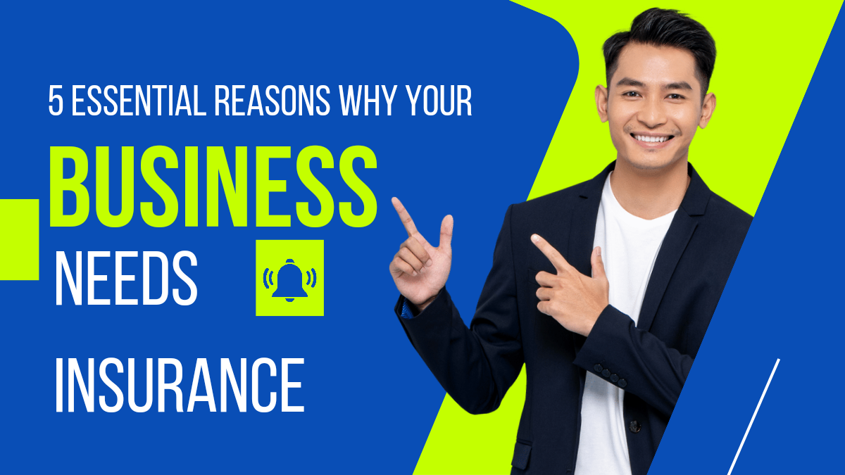 5 Essential Reasons Why Your Business needs Insurance